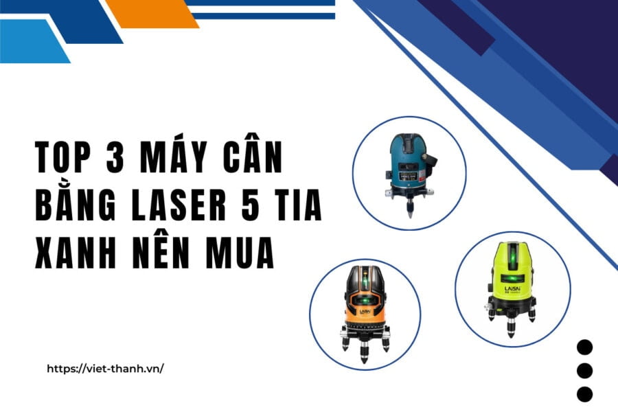 Top 3 may can bang laser 5 tia xanh