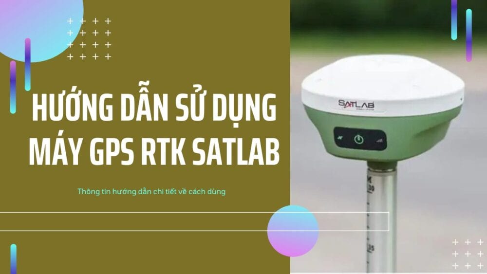 huong dan su dung may gps rtk satlab