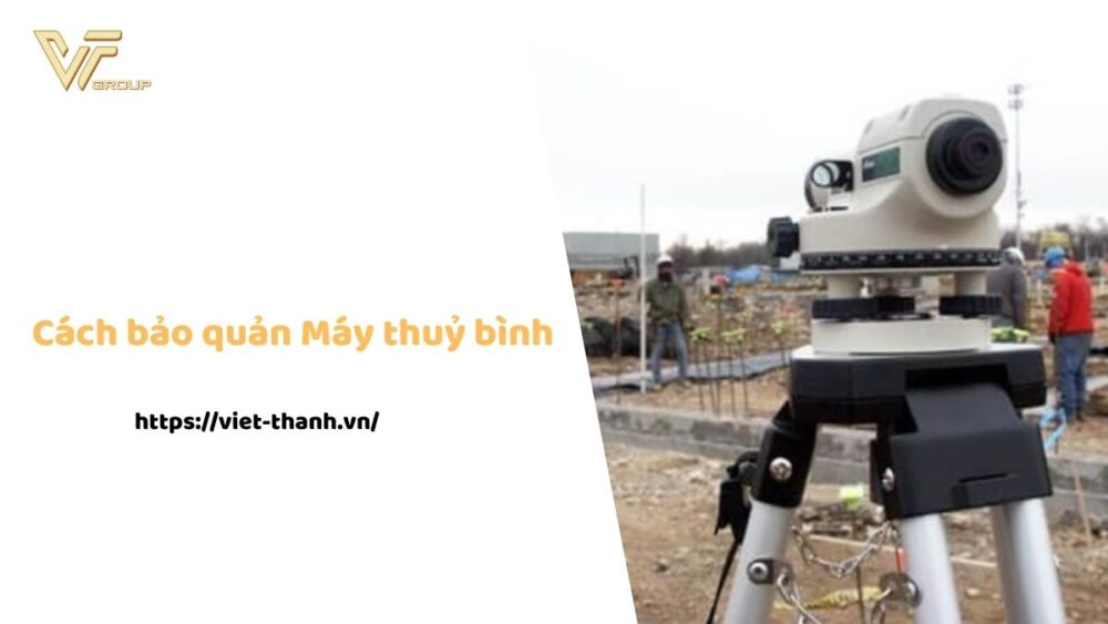 Cách bảo quản máy thuỷ bình