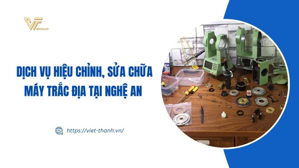 Dịch vụ hiệu chỉnh, sửa chữa máy trắc địa tại Nghệ An