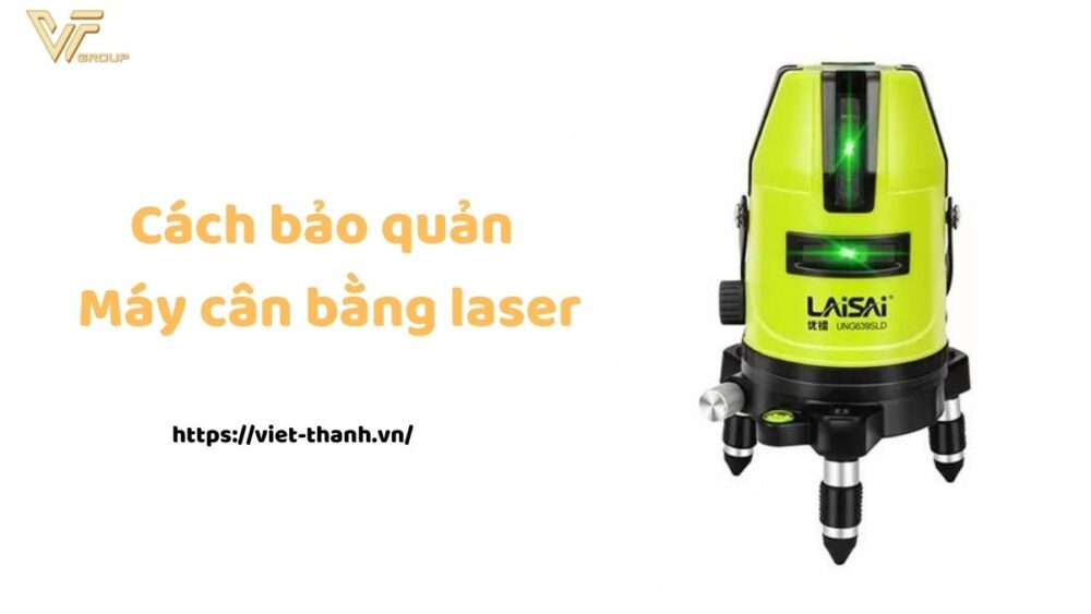 cách bảo quản máy cân bằng laser
