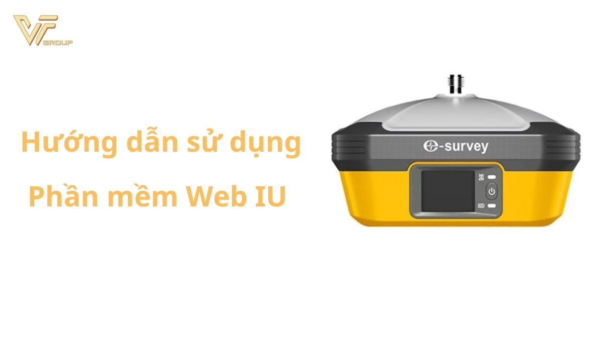 Hướng dẫn sử dụng web IU trên máy RTK E-Survey 1 Hướng dẫn sử dụng Web IU