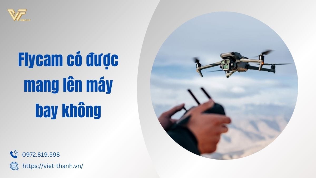Flycam Có được Mang Lên Máy Bay Không