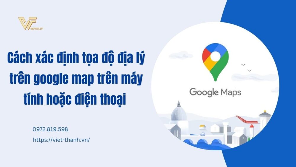 Cách Xác định Tọa độ địa Lý Trên Google Map