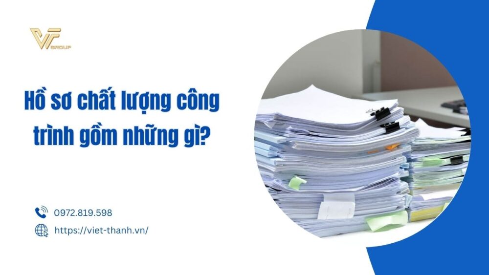 Hồ sơ chất lượng công trình gồm những gì?
