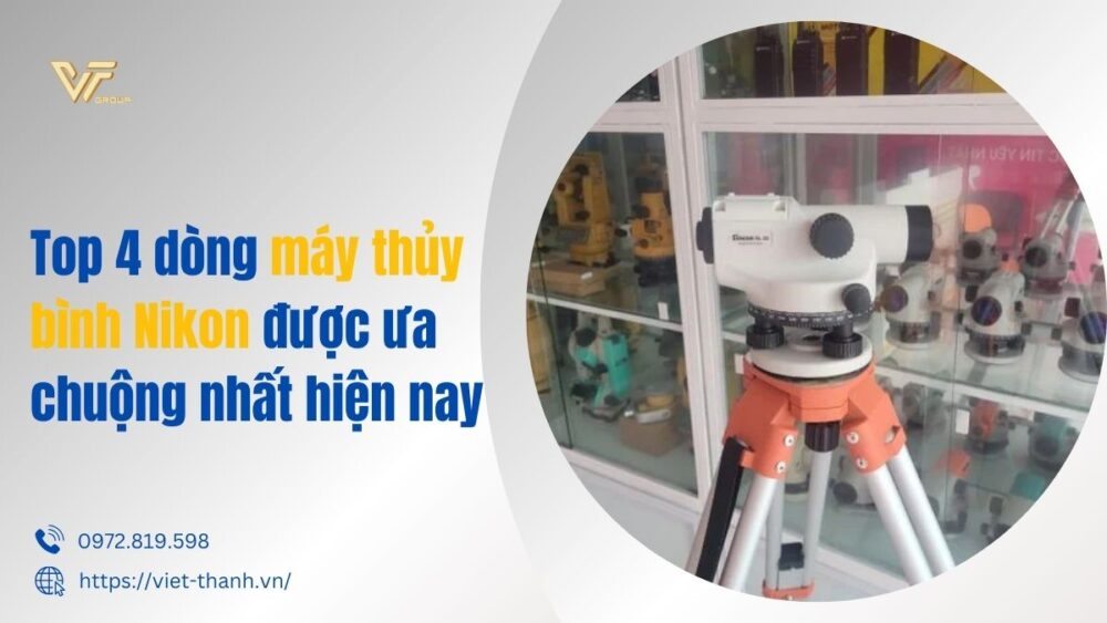 Top 4 Dòng Máy Thủy Bình Nikon được ưa Chuộng Nhất Hiện Nay