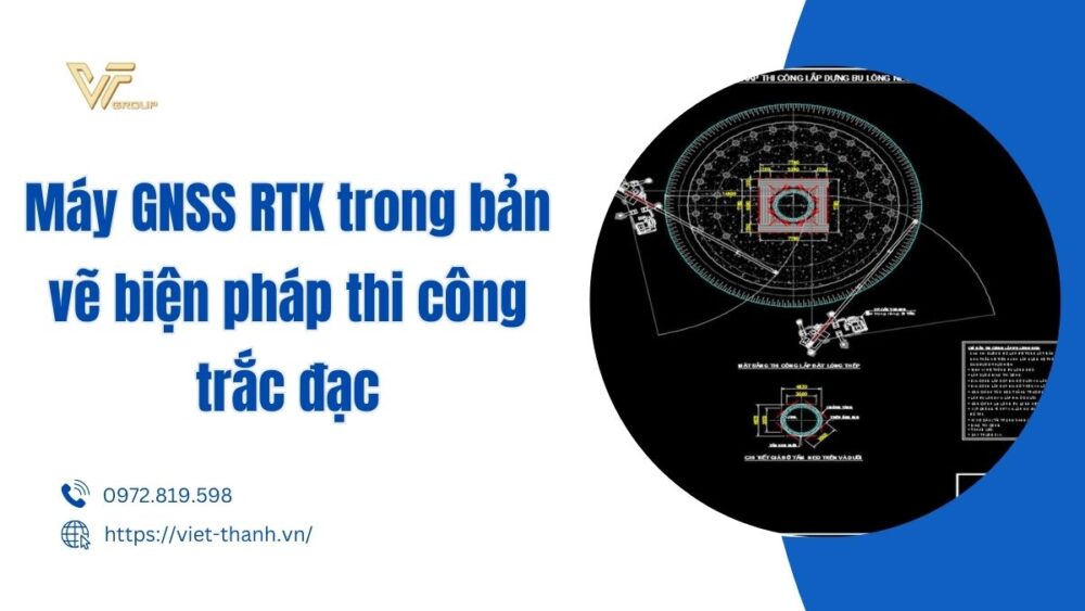 Máy GNSS RTK trong bản vẽ biện pháp thi công trắc đạc