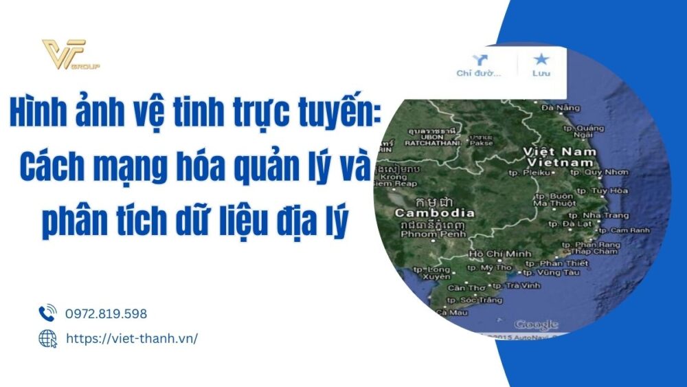 Hình ảnh vệ tinh trực tuyến: Cách mạng hóa quản lý và phân tích dữ liệu địa lý