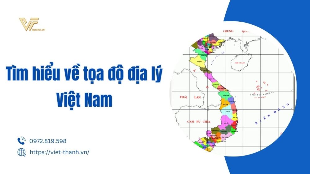 Tìm hiểu về tọa độ địa lý Việt Nam