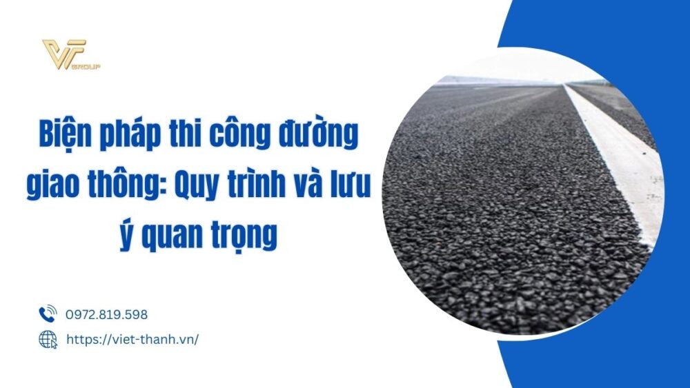 Biện pháp thi công đường giao thông: Quy trình và lưu ý quan trọng