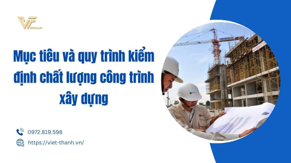 Mục tiêu và quy trình kiểm định chất lượng công trình xây dựng