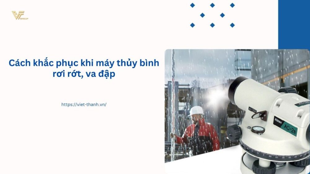Cách khắc phục khi máy thủy bình rơi rớt, va đập