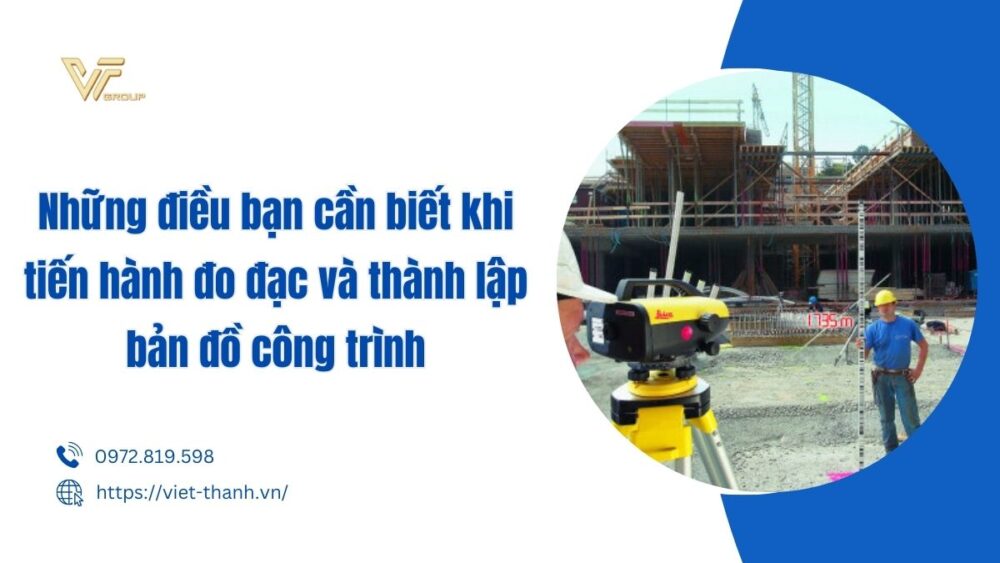 Những điều Bạn Cần Biết Khi Tiến Hành đo đạc Và Thành Lập Bản đồ Công Trình