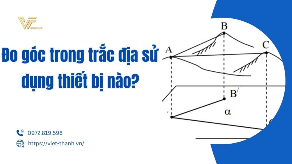 Đo góc trong trắc địa sử dụng thiết bị nào?