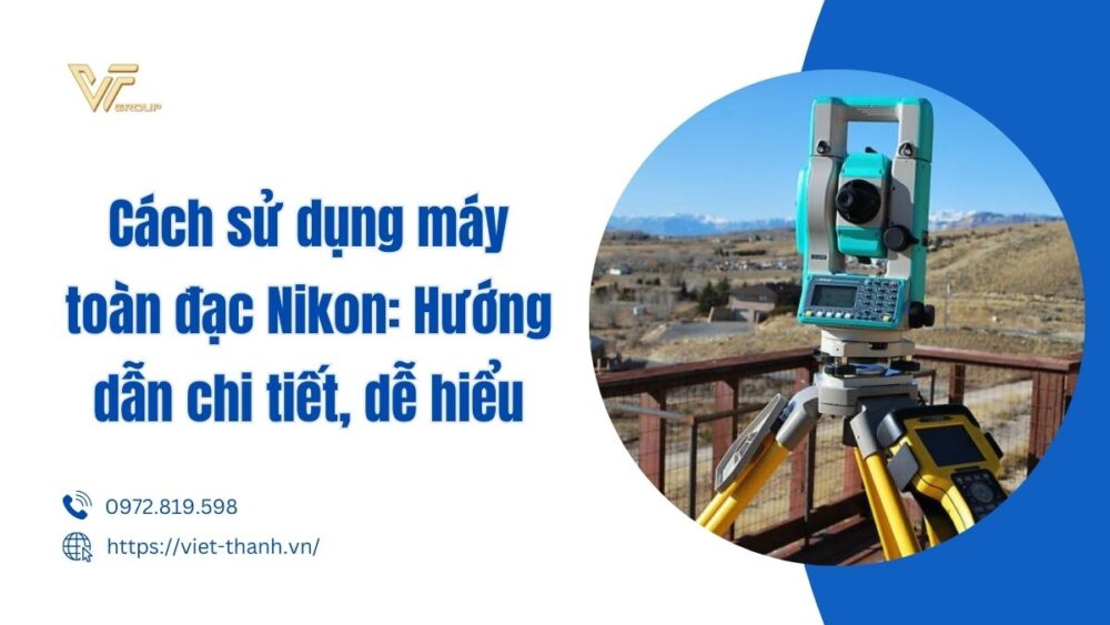 Cách Sử Dụng Máy Toàn đạc Nikon Hướng Dẫn Chi Tiết, Dễ Hiểu