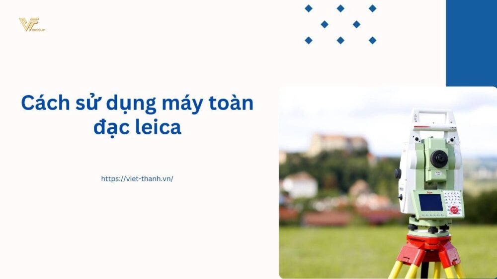Cách sử dụng máy toàn đạc leica