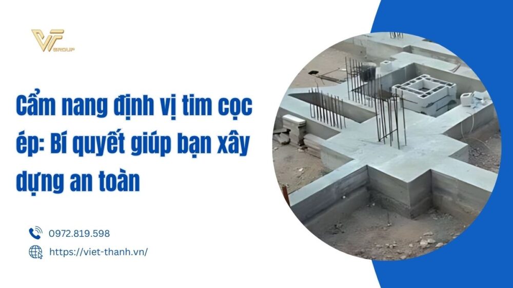 Cẩm Nang định Vị Tim Cọc ép Bí Quyết Giúp Bạn Xây Dựng An Toàn