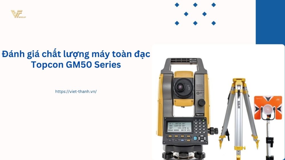 Đánh giá chất lượng máy toàn đạc Topcon GM50 series