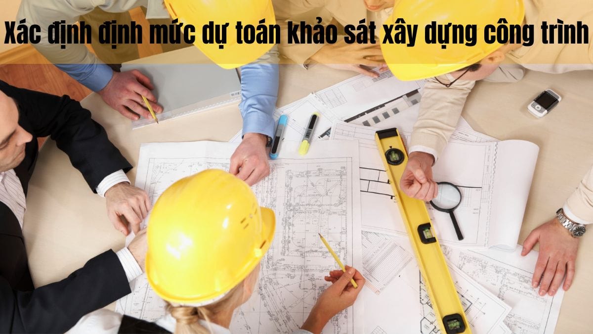 Định mức khảo sát xây dựng: quy định pháp lý và ứng dụng 2 " định mức khảo sát xây dựng"