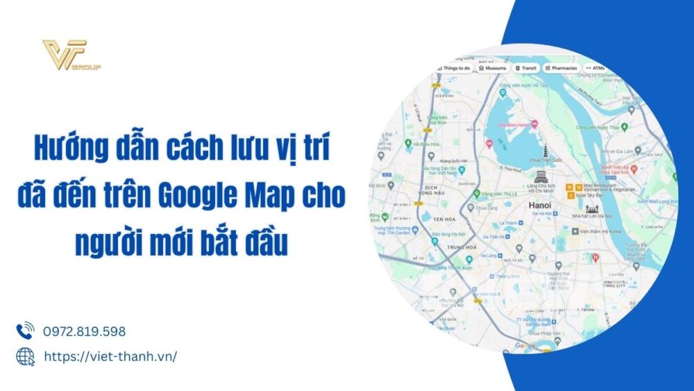 Hướng Dẫn Cách Lưu Vị Trí đã đến Trên Google Map Cho Người Mới Bắt đầu (1)