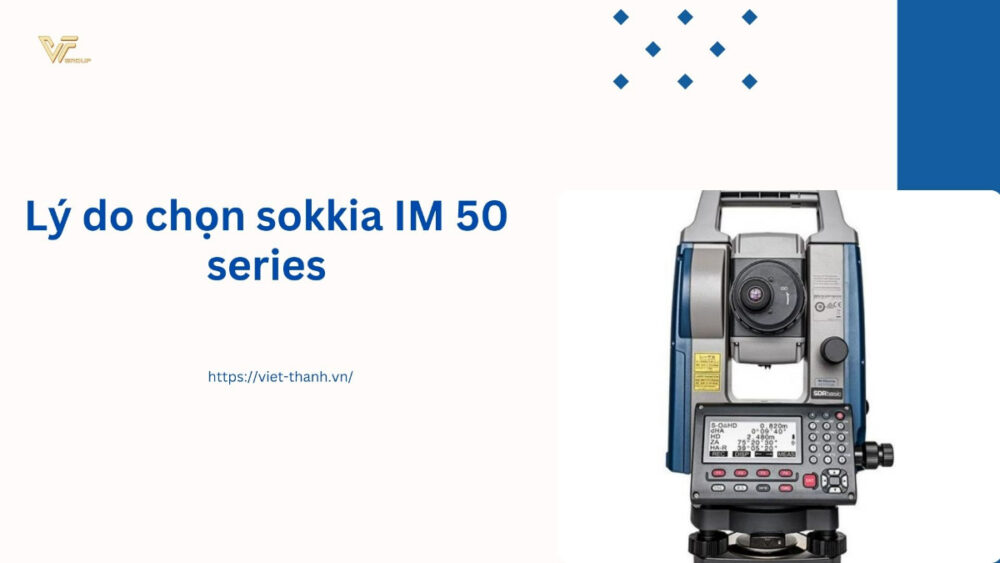 Lý do chọn sokkia IM 50 series