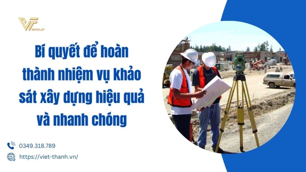 Bí Quyết để Hoàn Thành Nhiệm Vụ Khảo Sát Xây Dựng Hiệu Quả Và Nhanh Chóng