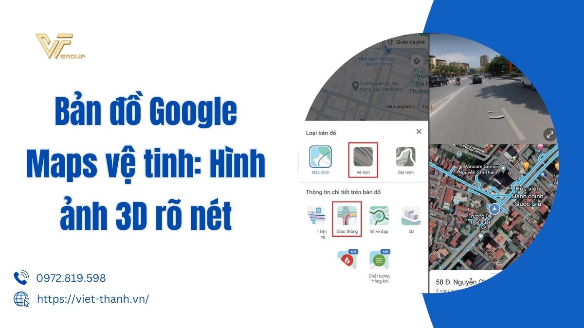 Bản đồ Google Maps vệ tinh: Hình ảnh 3D rõ nét