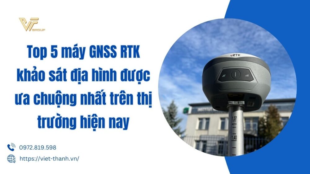 Top 5 Máy Gnss Rtk Khảo Sát địa Hình được ưa Chuộng Nhất Trên Thị Trường Hiện Nay