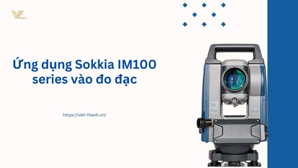 Ứng dụng Sokkia IM100 series vào đo đạc