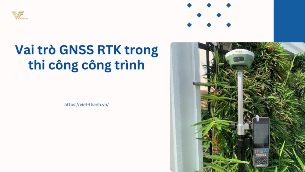 Vai trò GNSS RTK trong thi công công trình