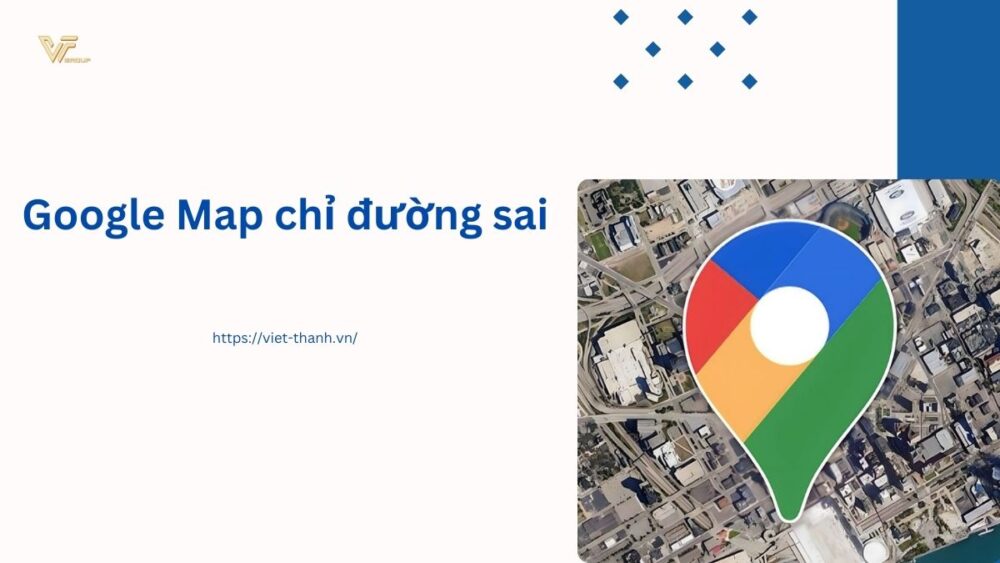 Google Map chỉ đường sai