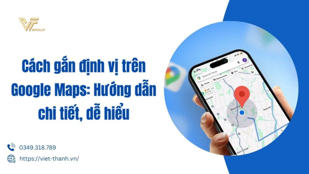 Cách Gắn định Vị Trên Google Maps Hướng Dẫn Chi Tiết, Dễ Hiểu