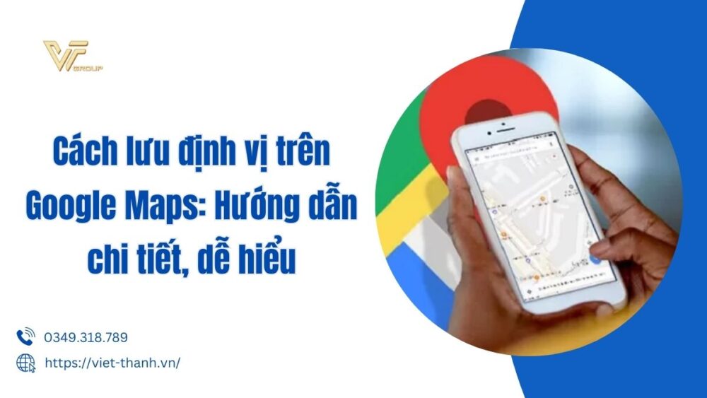 Cách Lưu định Vị Trên Google Maps Hướng Dẫn Chi Tiết, Dễ Hiểu