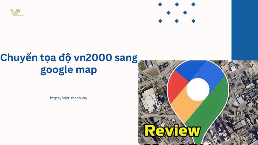 Chuyển tọa độ vn2000 sang google map