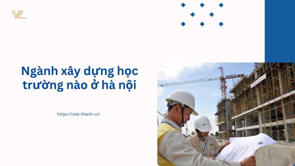 Ngành xây dựng học trường nào ở hà nội