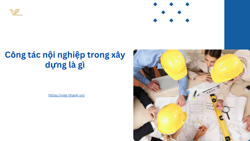 Công tác nội nghiệp trong xây dựng la gì