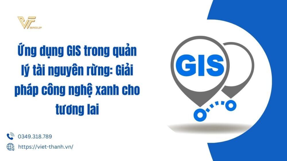 Ứng Dụng Gis Trong Quản Lý Tài Nguyên Rừng Giải Pháp Công Nghệ Xanh Cho Tương Lai