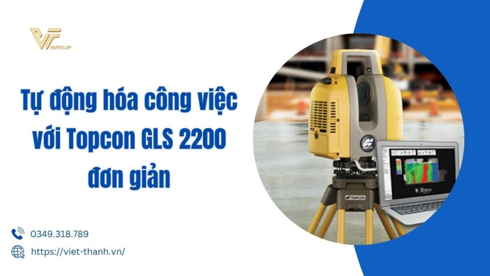 Tự động hóa công việc với Topcon GLS 2200