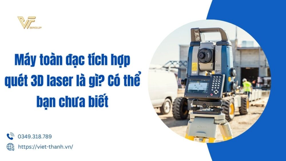 Máy Toàn đạc Tích Hợp Quét 3d Laser Là Gì Có Thể Bạn Chưa Biết