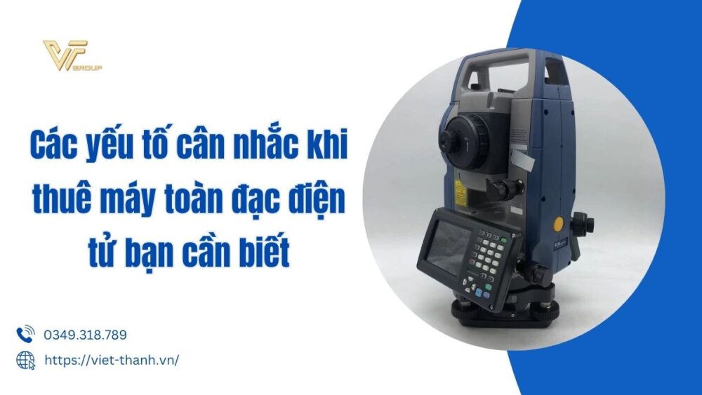 yếu tố cân nhắc khi thuê máy toàn đạc điện tử