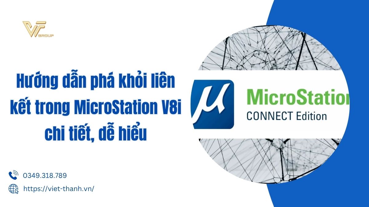 Hướng Dẫn Phá Khỏi Liên Kết Trong Microstation V8i Chi Tiết, Dễ Hiểu